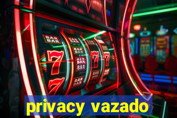 privacy vazado